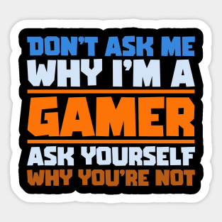 Don't ask me why i'm a gamer, gaming quote, gift ideas Sticker